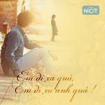 Em Đi Xa Quá, Em Đi Xa Anh Quá!!!